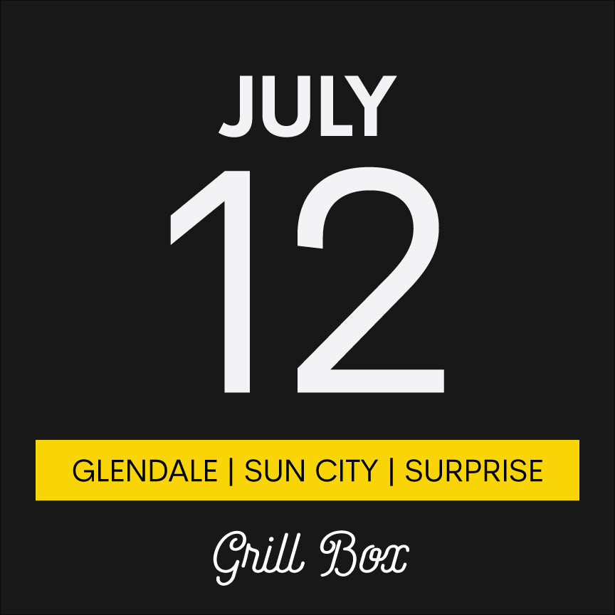July 12th | Grill Box | Glendale/Sun City/Surprise