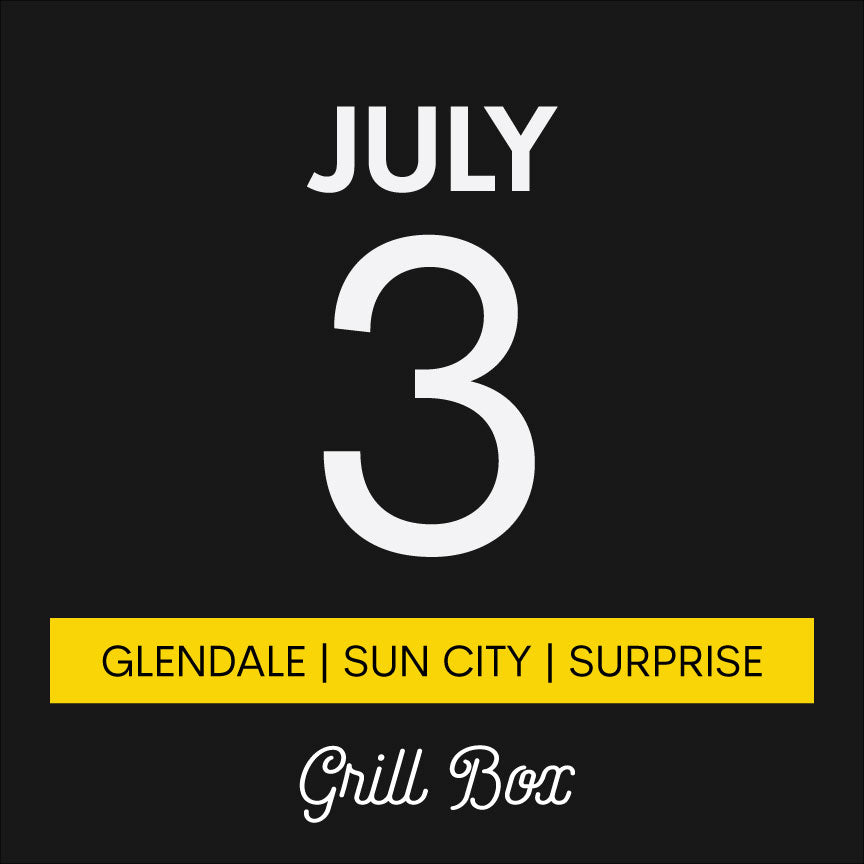 July 3rd | Grill Box | Glendale/Sun City/Surprise