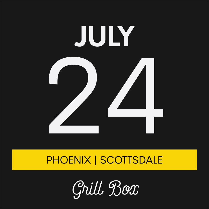 July 24th | Grill Box | Phoenix/Scottsdale