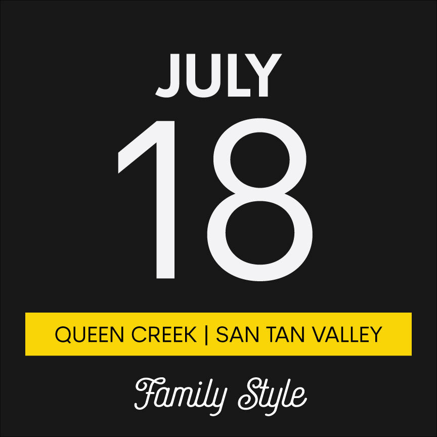 July 18th | Family Style | Queen Creek/San Tan Valley