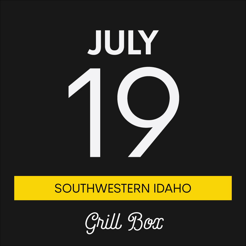 July 19th | Grill Box | Southwestern Idaho