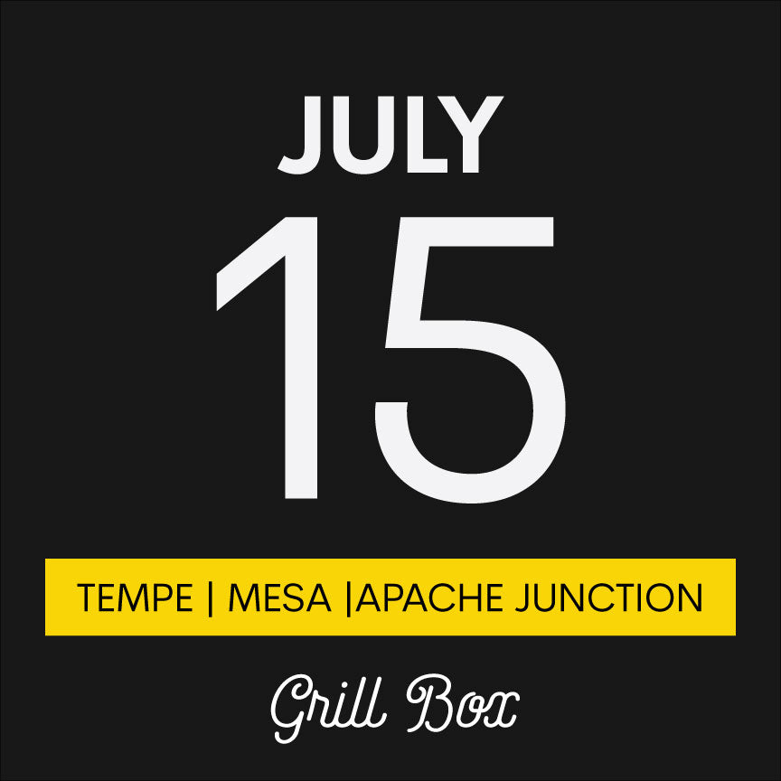 July 15th | Grill Box | Tempe/Mesa/Apache Junction